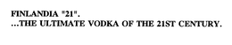 FINLANDIA "21"....THE ULTIMATE VODKA OF THE 21ST CENTURY.