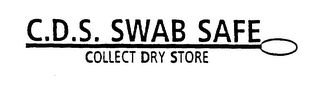 C.D.S. SWAB SAFE COLLECT DRY STORE