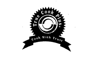 TRUE COOK PLUS COOK WITH TRUST