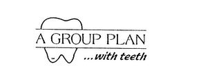 A GROUP PLAN ...WITH TEETH