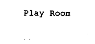 PLAY ROOM