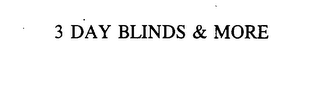 3 DAY BLINDS & MORE