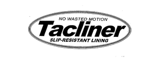 NO WASTED MOTION TACLINER SLIP-RESISTANT LINING