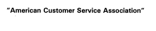 "AMERICAN CUSTOMER SERVICE ASSOCIATION"