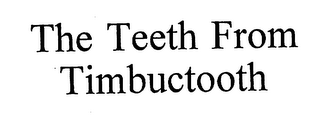 THE TEETH FROM TIMBUCTOOTH