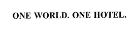 ONE WORLD. ONE HOTEL.