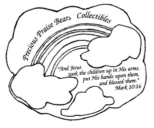 PRECIOUS PRAISE BEARS COLLECTIBLES "AND JESUS TOOK THE CHILDREN UP IN HIS ARMS, PUT HIS HANDS UPON THEM, AND BLESSED THEM." MARK 10:16