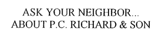 ASK YOUR NEIGHBOR...ABOUT P.C. RICHARD & SON