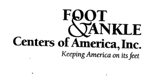 FOOT & ANKLE CENTERS OF AMERICA, INC. KEEPING AMERICA ON ITS FEET