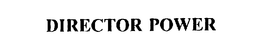 DIRECTOR POWER