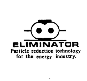 ELIMINATOR PARTICLE REDUCTION TECHNOLOGY FOR THE ENERGY INDUSTRY