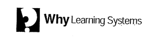 ? WHY LEARNING SYSTEMS