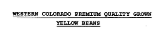 WESTERN COLORADO PREMIUM QUALITY GROWN YELLOW BEANS