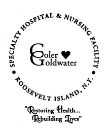 COLER GOLDWATER SPECIALTY HOSPITAL & NURSING FACILITY ROOSEVELT ISLAND, N.Y. "RESTORING HEALTH... REBUILDING LIVES"