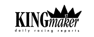 KING MAKER DAILY RACING REPORTS