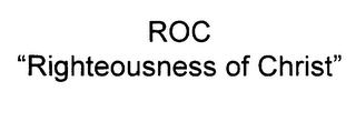 ROC "RIGHTEOUSNESS OF CHRIST"