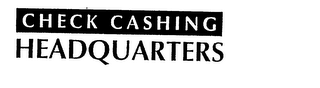 CHECK CASHING HEADQUARTERS