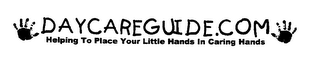 DAYCAREGUIDE.COM HELPING TO PLACE YOUR LITTLE HANDS IN CARING HANDS