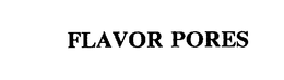FLAVOR PORES