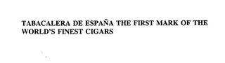 TABACALERA DE ESPANA THE FIRST MARK OF THE WORLD'S FINEST CIGARS