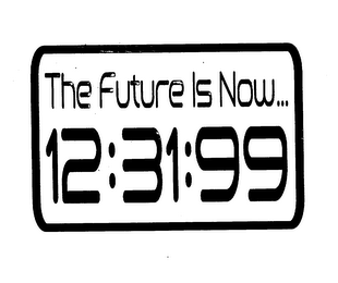 THE FUTURE IS NOW... 12:31:99