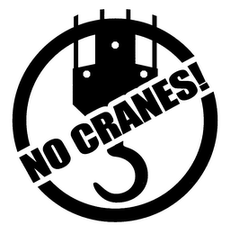 NO CRANES!