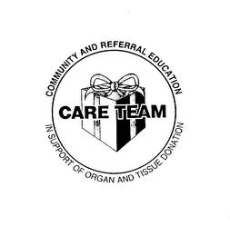COMMUNITY AND REFERRAL EDUCATION CARE TEAM IN SUPPORT OF ORGAN AND TISSUE DONATION