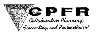 C P F R COLLABORATIVE PLANNING FORECASTING AND REPLENISHMENT
