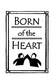 BORN OF THE HEART