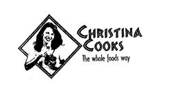 CHRISTINA COOKS THE WHOLE FOODS WAY