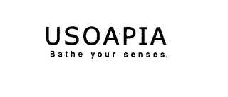 USOAPIA BATHE YOUR SENSES.