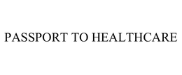 PASSPORT TO HEALTHCARE