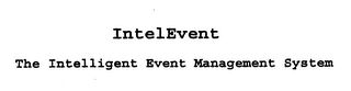 INTELEVENT THE INTELLIGENT EVENT MANAGEMENT SYSTEM