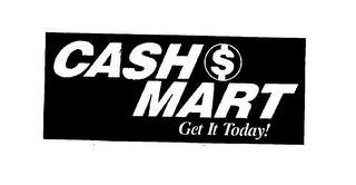 CASH$MART, GET IT TODAY!