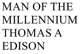 MAN OF THE MILLENNIUM THOMAS A EDISON