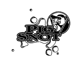 PIG SNOT