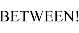 BETWEEN!