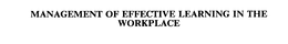 MANAGEMENT OF EFFECTIVE LEARNING IN THE WORKPLACE