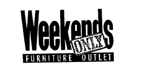 WEEKENDS ONLY FURNITURE OUTLET