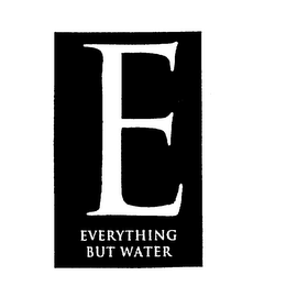 E EVERYTHING BUT WATER