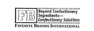 FBI BEYOND CONFECTIONERY INGREDIENTS - CONFECTIONERY SOLUTIONS FAVORITE BRANDS INTERNATIONAL