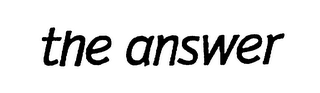 THE ANSWER