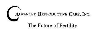 ADVANCED REPRODUCTIVE CARE, INC. THE FUTURE OF FERTILITY