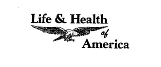 LIFE & HEALTH OF AMERICA