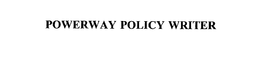 POWERWAY POLICY WRITER