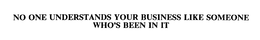 NO ONE UNDERSTANDS YOUR BUSINESS LIKE SOMEONE WHO'S BEEN IN IT