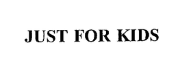 JUST FOR KIDS