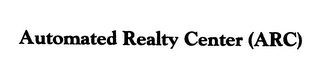 AUTOMATED REALTY CENTER (ARC)