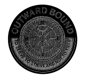 OUTWARD BOUND TO SERVE TO STRIVE AND NOT TO YIELD N E S W