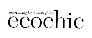 ECOCHIC SMART LIVING FOR A SMALL PLANET